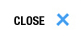 CLOSE